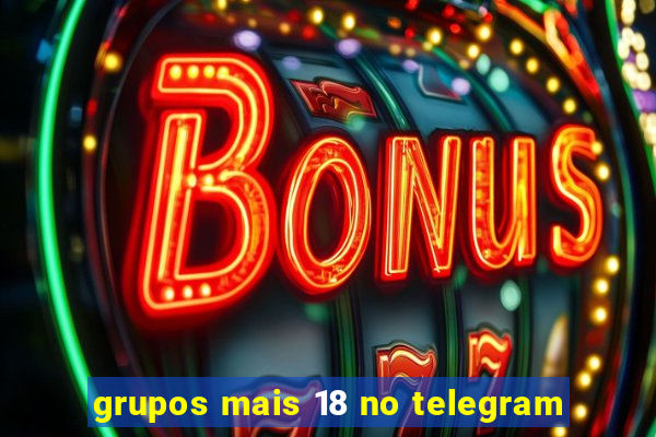 grupos mais 18 no telegram