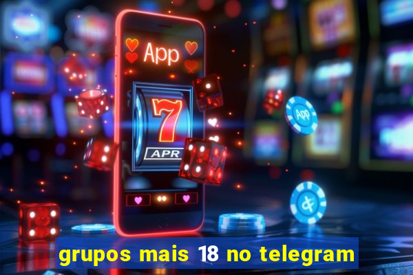 grupos mais 18 no telegram