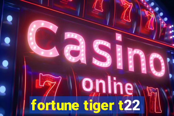 fortune tiger t22