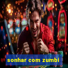 sonhar com zumbi