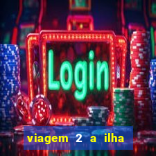 viagem 2 a ilha misteriosa filme completo