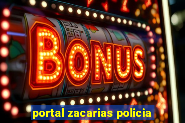 portal zacarias policia