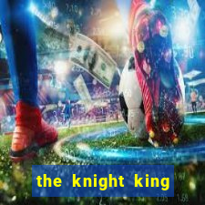 the knight king who returned with gods
