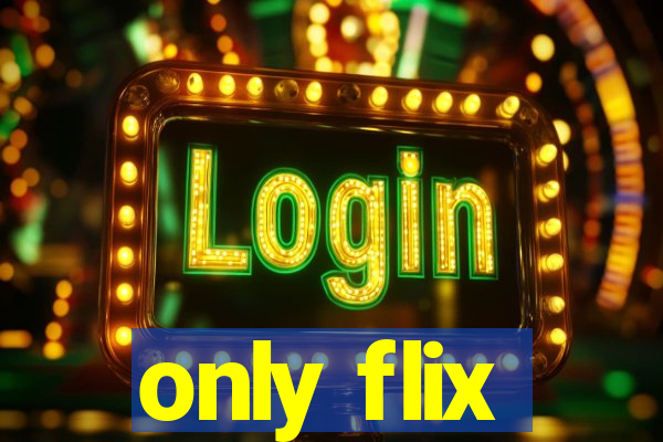 only flix