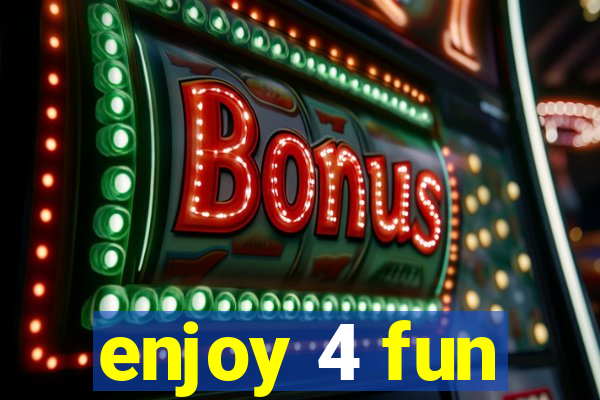 enjoy 4 fun