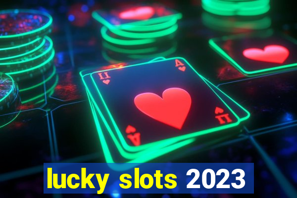 lucky slots 2023