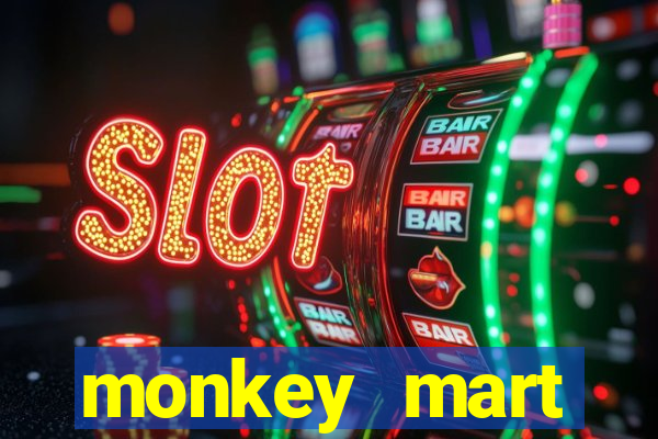 monkey mart dinheiro infinito