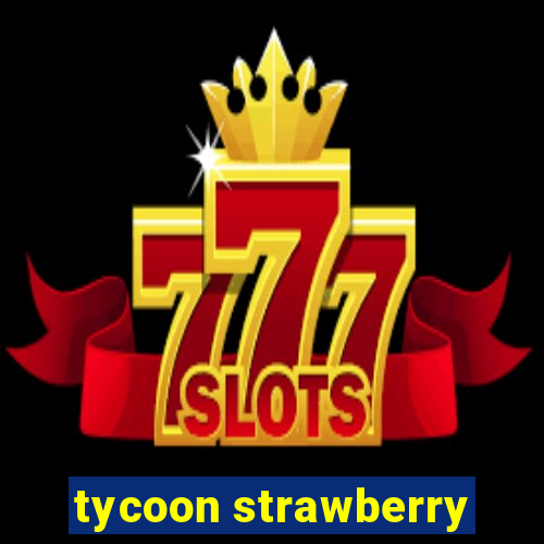 tycoon strawberry