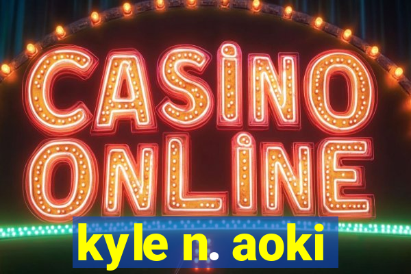 kyle n. aoki