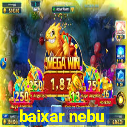 baixar nebu