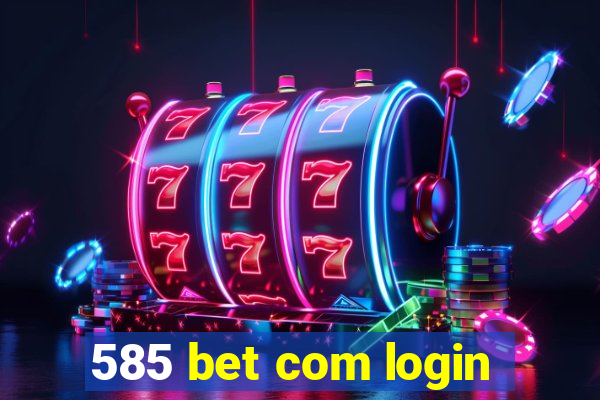 585 bet com login