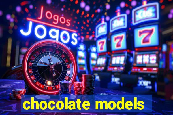 chocolate models