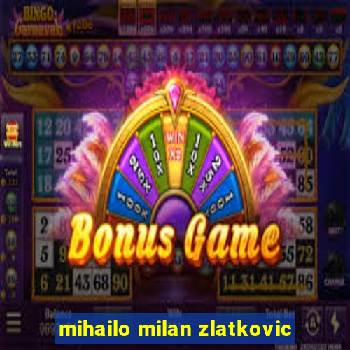 mihailo milan zlatkovic