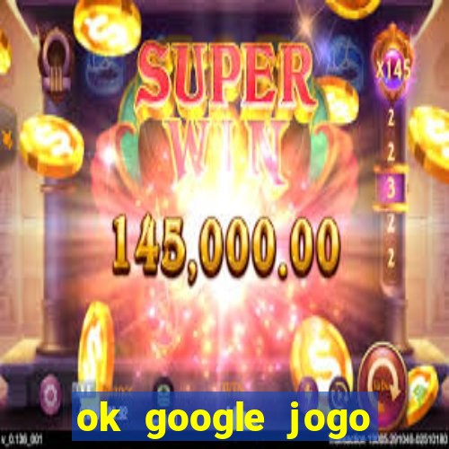ok google jogo para ganhar dinheiro