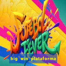 big win plataforma de jogos