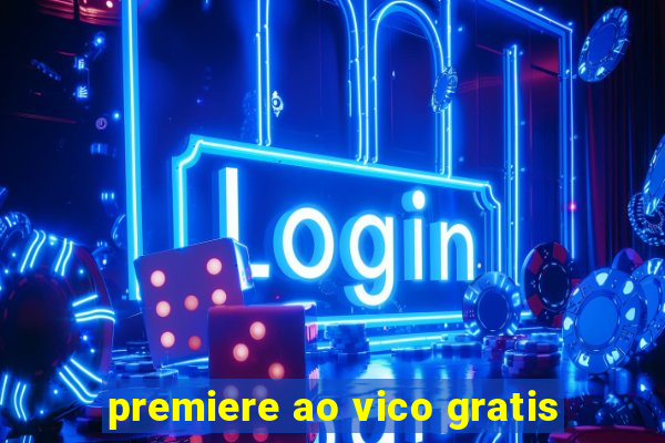 premiere ao vico gratis