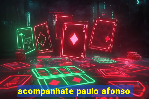 acompanhate paulo afonso