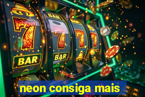neon consiga mais