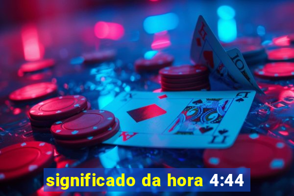 significado da hora 4:44