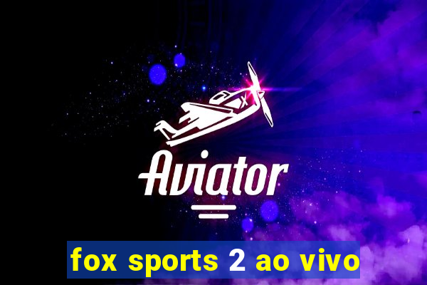 fox sports 2 ao vivo