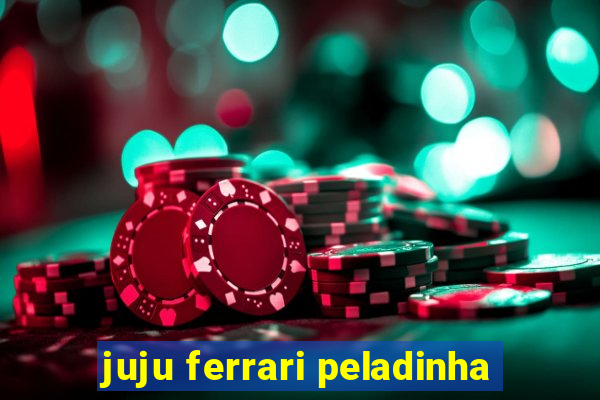 juju ferrari peladinha