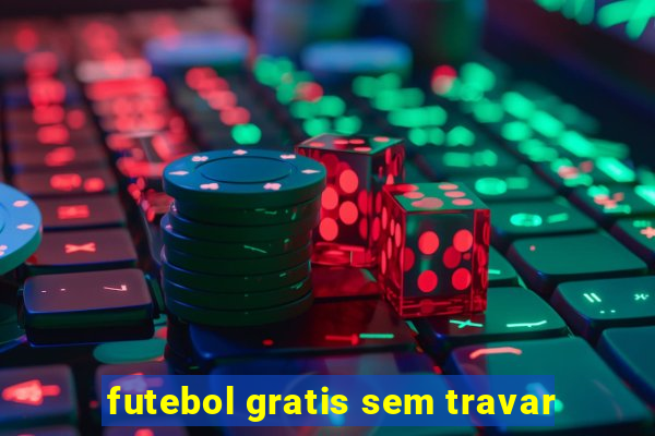 futebol gratis sem travar