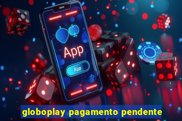 globoplay pagamento pendente
