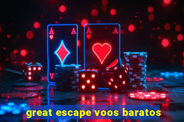 great escape voos baratos