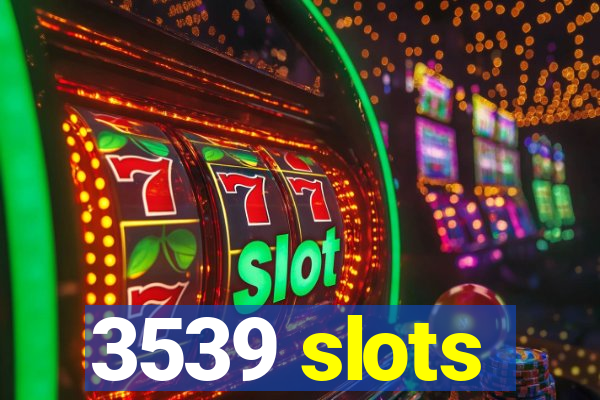 3539 slots