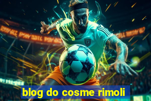 blog do cosme rimoli