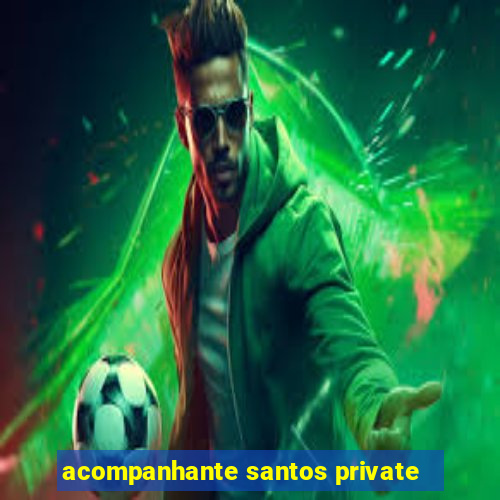 acompanhante santos private