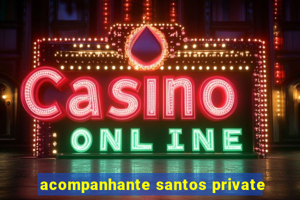 acompanhante santos private