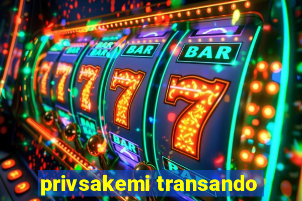 privsakemi transando