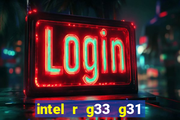 intel r g33 g31 express chipset family roda quais jogos