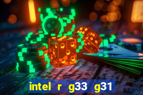 intel r g33 g31 express chipset family roda quais jogos