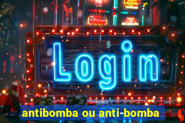 antibomba ou anti-bomba