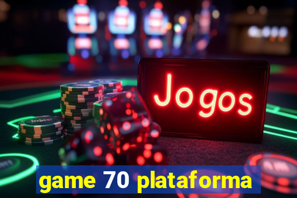 game 70 plataforma