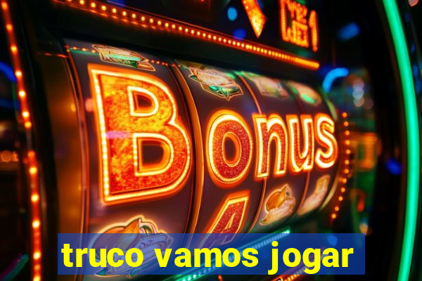 truco vamos jogar