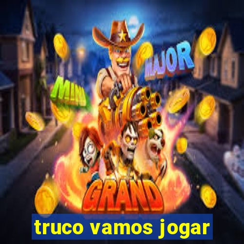 truco vamos jogar