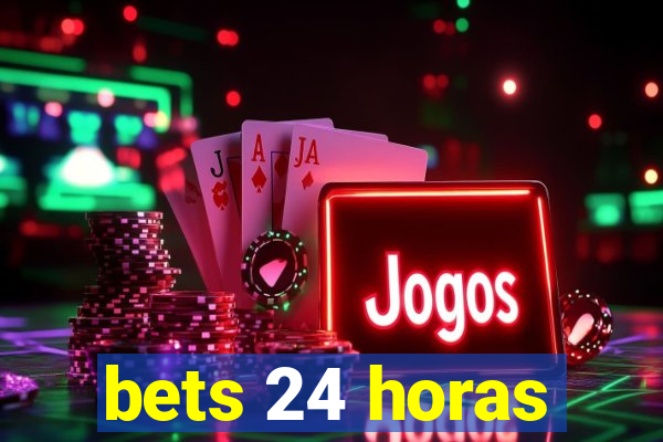 bets 24 horas