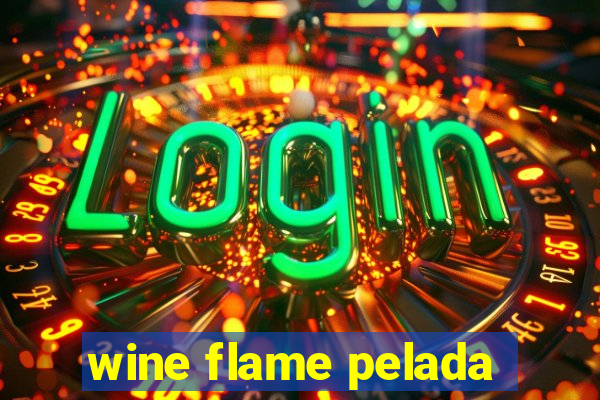 wine flame pelada