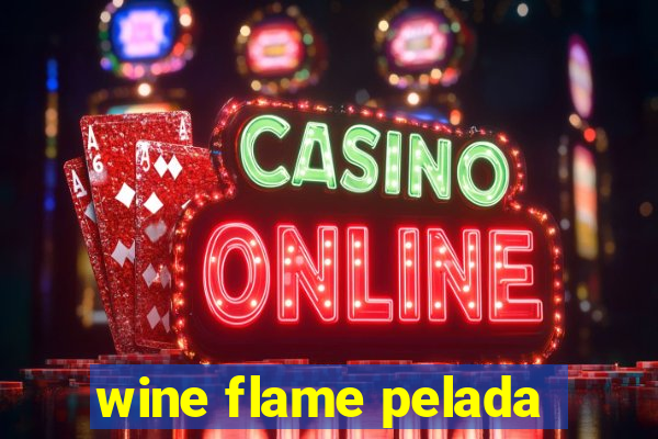 wine flame pelada
