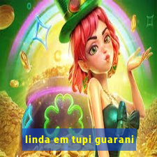linda em tupi guarani