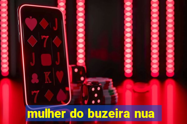 mulher do buzeira nua