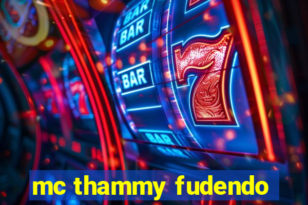 mc thammy fudendo