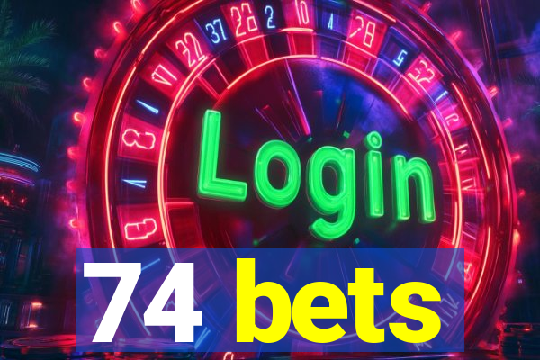 74 bets