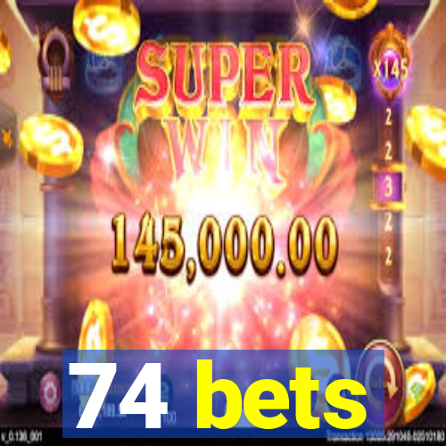 74 bets