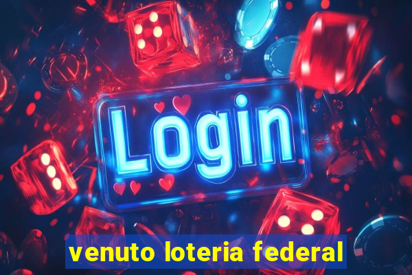 venuto loteria federal