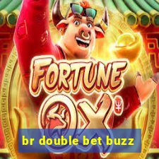 br double bet buzz