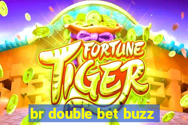 br double bet buzz
